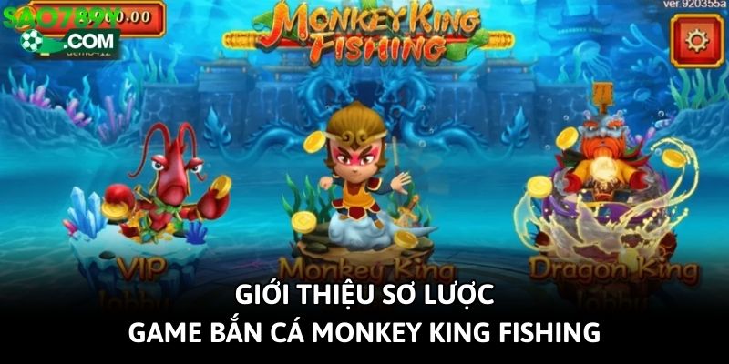 Giới thiệu sơ lược game bắn cá Monkey King Fishing