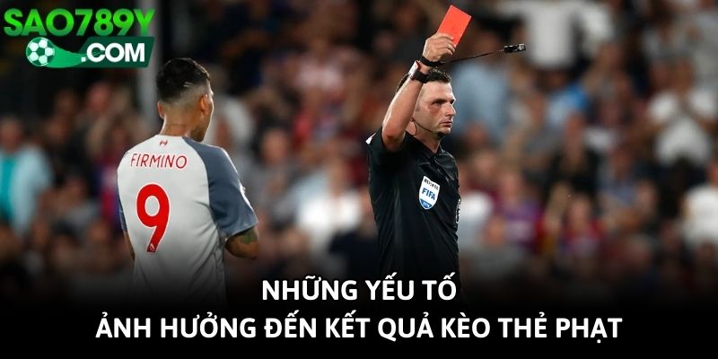 Những yếu tố ảnh hưởng đến kết quả kèo thẻ phạt